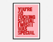 Load image into Gallery viewer, You're So Fucking Special Print