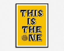 Load image into Gallery viewer, This Is The One Print