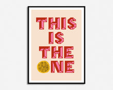 Load image into Gallery viewer, This Is The One Print