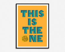 Load image into Gallery viewer, This Is The One Print