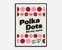 Load image into Gallery viewer, Polka Dots Fill My Eyes Print