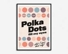 Load image into Gallery viewer, Polka Dots Fill My Eyes Print