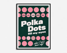 Load image into Gallery viewer, Polka Dots Fill My Eyes Print
