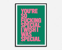 Load image into Gallery viewer, You're So Fucking Special Print