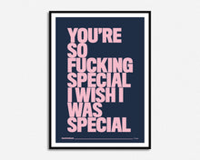 Load image into Gallery viewer, You're So Fucking Special Print