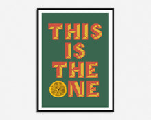 Load image into Gallery viewer, This Is The One Print