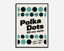 Load image into Gallery viewer, Polka Dots Fill My Eyes Print