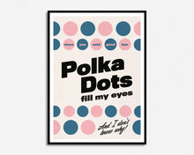 Load image into Gallery viewer, Polka Dots Fill My Eyes Print
