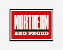 Load image into Gallery viewer, Northern And Proud Print