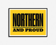 Load image into Gallery viewer, Northern And Proud Print