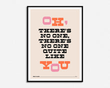 Load image into Gallery viewer, No One Quite Like You Print