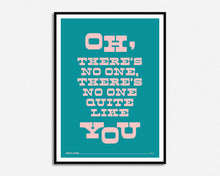 Load image into Gallery viewer, No One Quite Like You Print