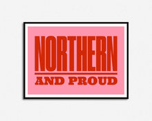 Load image into Gallery viewer, Northern And Proud Print