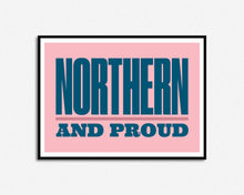 Load image into Gallery viewer, Northern And Proud Print