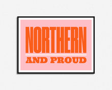 Load image into Gallery viewer, Northern And Proud Print