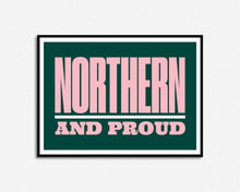 Load image into Gallery viewer, Northern And Proud Print