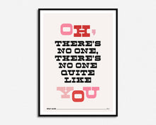 Load image into Gallery viewer, No One Quite Like You Print