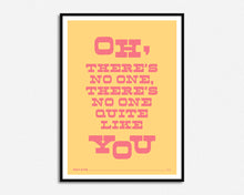 Load image into Gallery viewer, No One Quite Like You Print