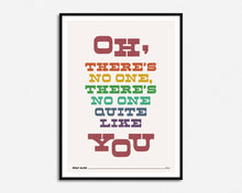 Load image into Gallery viewer, No One Quite Like You Print