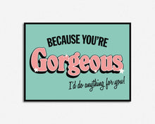 Load image into Gallery viewer, You're Gorgeous Print