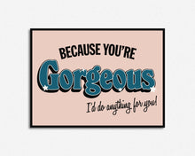 Load image into Gallery viewer, You're Gorgeous Print