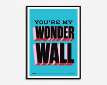 Load image into Gallery viewer, You're My Wonderwall Print
