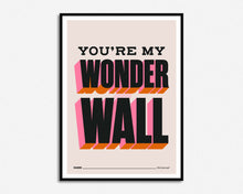 Load image into Gallery viewer, You're My Wonderwall Print