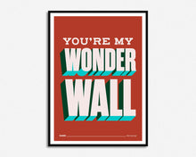 Load image into Gallery viewer, You're My Wonderwall Print