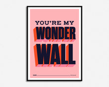 Load image into Gallery viewer, You're My Wonderwall Print