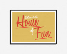 Load image into Gallery viewer, House Of Fun Print