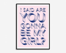 Load image into Gallery viewer, Are You Gonna Be My Girl? Print
