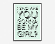 Load image into Gallery viewer, Are You Gonna Be My Girl? Print