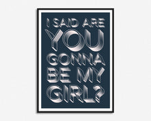 Load image into Gallery viewer, Are You Gonna Be My Girl? Print