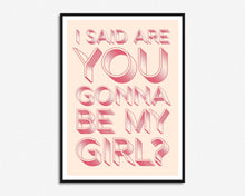 Load image into Gallery viewer, Are You Gonna Be My Girl? Print