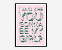Load image into Gallery viewer, Are You Gonna Be My Girl? Print