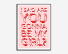 Load image into Gallery viewer, Are You Gonna Be My Girl? Print