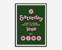 Load image into Gallery viewer, If Saturday Don't Come Soon Print