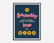 Load image into Gallery viewer, If Saturday Don't Come Soon Print