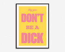 Load image into Gallery viewer, Don't Be A Dick Print