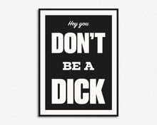 Load image into Gallery viewer, Don't Be A Dick Print