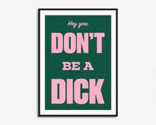 Load image into Gallery viewer, Don't Be A Dick Print