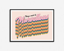 Load image into Gallery viewer, Things Could Be Marvellous Print