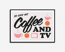 Load image into Gallery viewer, Coffee and TV Print