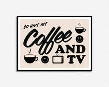 Load image into Gallery viewer, Coffee and TV Print