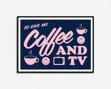 Load image into Gallery viewer, Coffee and TV Print
