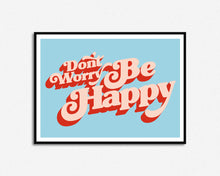 Load image into Gallery viewer, Don't Worry Be Happy Print