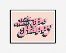 Load image into Gallery viewer, Don't Worry Be Happy Print