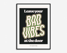 Load image into Gallery viewer, Leave Your Bad Vibes At The Door Print