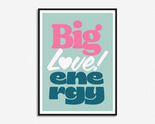 Load image into Gallery viewer, Big Love Energy Print