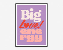 Load image into Gallery viewer, Big Love Energy Print